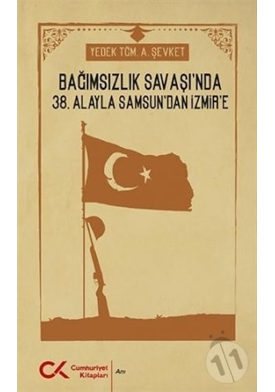 Bağımsızlık Savaşı'nda 38. Alayla Samsun'dan İzmir'e - Ahmet Şevket - Cumhuriyet Kitapları
