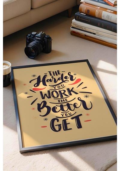 The Harder You Work The Better You Get Çerçeveli Tablo - Motivasyon Poster Tablo