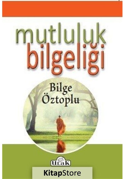 Mutluluk Bilgeliği - Bilge Öztoplu - Ulak Yayıncılık