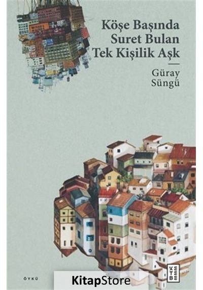 Köşe Başında Suret Bulan Tek Kişilik Aşk - Güray Süngü - Ketebe