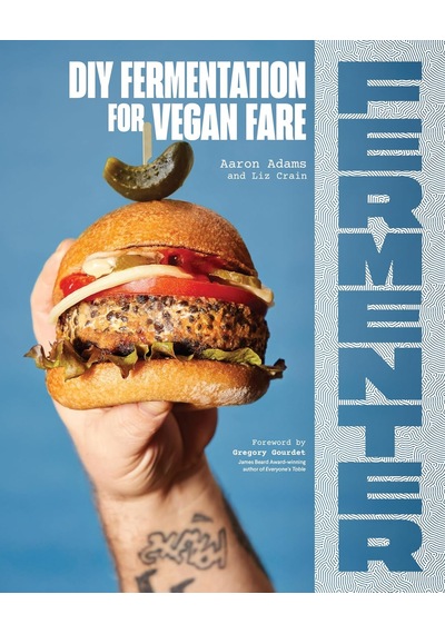 Fermenter: Dıy Fermentation For Vegan Fare, Including Recipes For Krauts, Pickles, Koji, Tempeh, Nut- & Seed-based Cheeses, Fermented Beverages & What To Do With Them