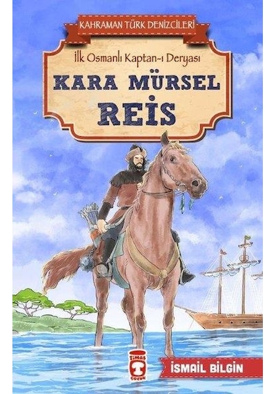 Kara Mürsel Reis-Kahraman Türk Denizcileri - İsmail Bilgin - Timaş Çocuk