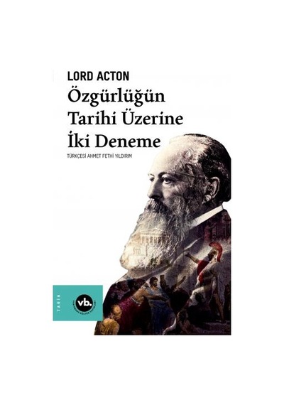 Özgürlüğün Tarihi Üzerine İki Deneme - Lord Acton - VakıfBank Kültür Yayınları