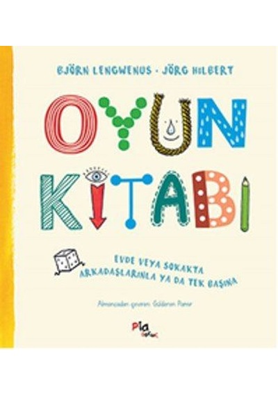 Oyun Kitabı-Evde veya Sokakta Arkadaşlarınla Ya Da Tek Başına - Björn Lengwenus -  Jörg Hilbert - Pia
