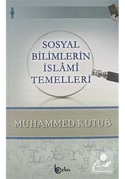 Sosyal Bilimlerin İslami Temelleri / Prof. Muhammed Kutub 9786054486182