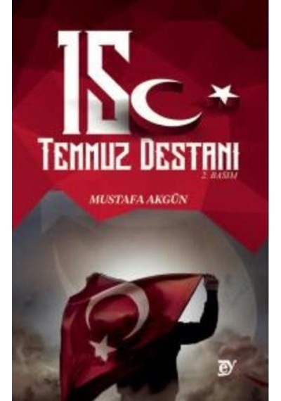 15 Temmuz Destanı - Mustafa Akgün - Ey Yayınları