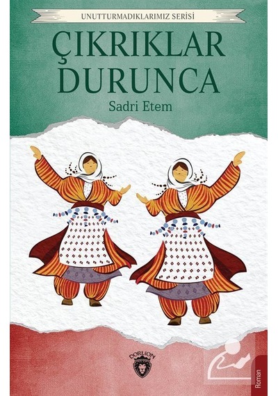 Çıkrıklar Durunca - Unutturmadıklarımız Serisi - Sadri Ertem - Dorlion Yayınevi
