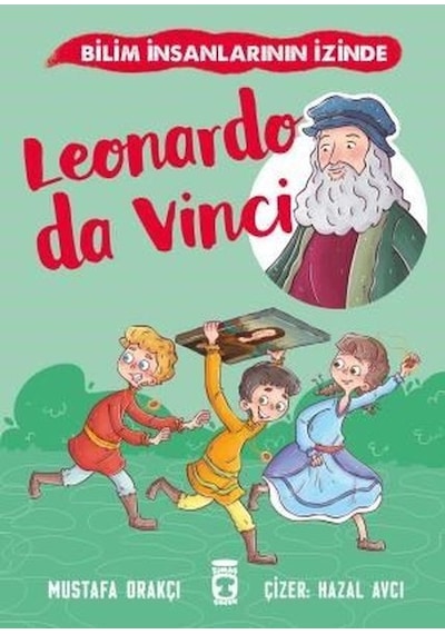 Leonardo Da Vinci - Bilim İnsanlarının İzinde - Mustafa Orakçı - Timaş Çocuk
