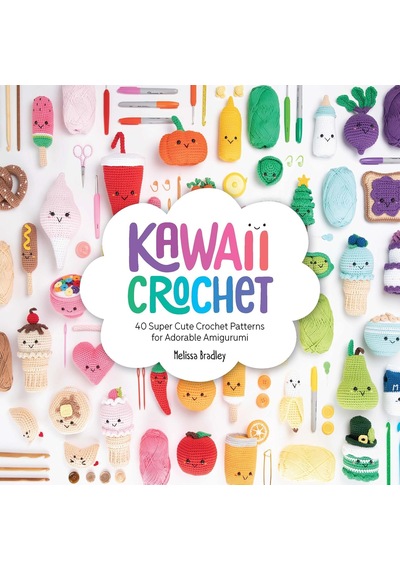 Kawaii Crochet: 40 Super Cute Crochet Patterns For Adorable Amigurumi
