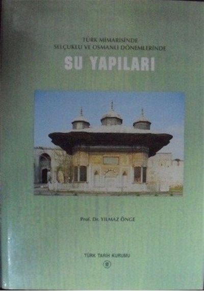 Türk Mimarisinde Selçuklu ve Osmanlı Dönemlerinde Su Yapıları ...