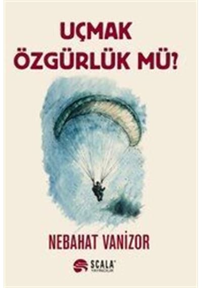 Uçmak Özgürlük Mü / Nebahat Vanizor