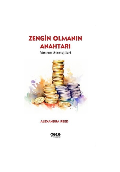 Zengin Olmanın Anahtarı - Yatırım Stratejileri - Alexandra Reed - Gece Kitaplığı