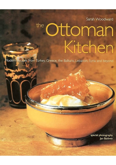 The Ottoman Kitchen: Modern Recipes From Turkey, Greece, The Balkans, Lebanon, Syria And Beyond