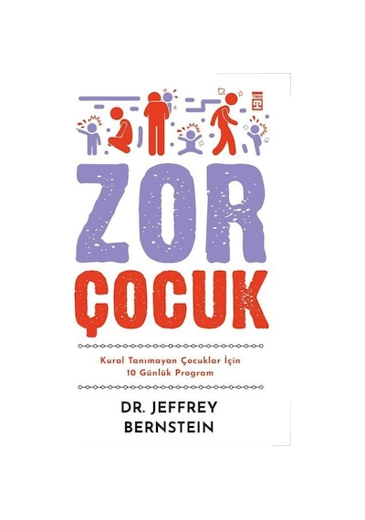 Zor Çocuk - Kural Tanımayan Çocuklar İçin 10 Günlük Program - Jeffrey Bernstein - Timaş Yayınları