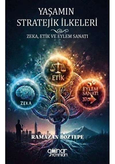 Yaşamın Stratejik İlkeleri Zeka, Etik Ve Eylem Sanatı
