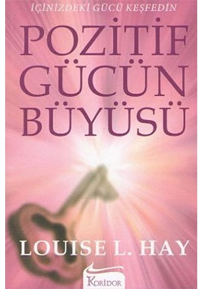 Pozitif Gücün Büyüsü Içinizdeki Gücü Keşfedin Louise L. Hay