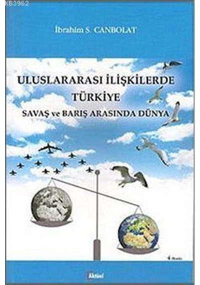 Uluslararası İlişkilerde Türkiye; Savaş ve Barış Arasında Dünya