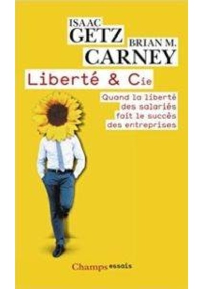 Liberté et Cie: Quand la liberté des salariés fait le success des entreprises 9782081290983