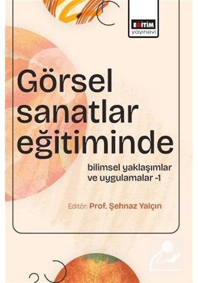 Görsel Sanatlar Eğitiminde Bilimsel Yaklaşımlar Ve Uygulamalar...
