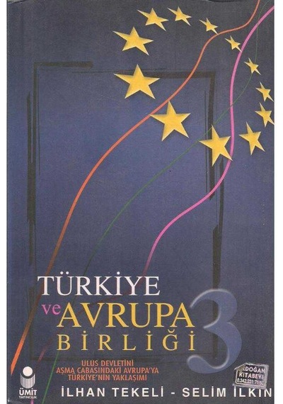 Türkiye Ve Avrupa Birliği - Cilt 3: Ulus Devletini Aşma Çabasındaki Avrupa'ya Türkiye'nin Yaklaşımı
