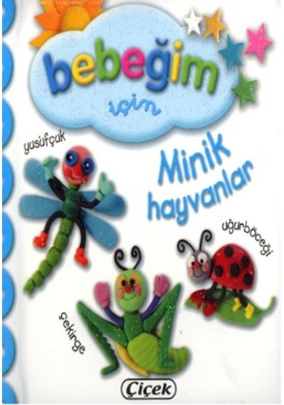 Bebeğim İçin - Minik Hayvanları- Çiçek Yayıncılık