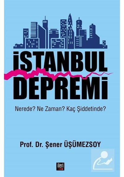 İstanbul Depremi: Nerede? Ne Zaman? Kaç Şiddetinde?  - Şener Üşümezsoy  - İleri Yayınları