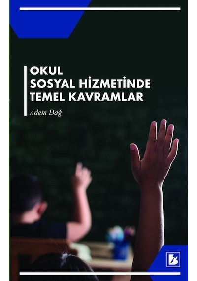 Okul Sosyal Hizmetinde Temel Kavramlar / Adem Dağ