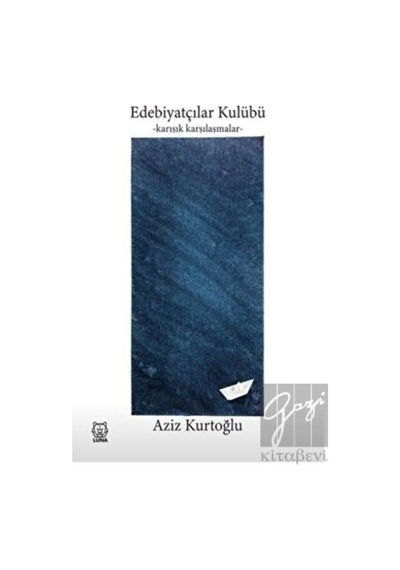 Edebiyatçılar Kulübü - Karışık Karşılaşmalar - Aziz Kurtoğlu - Luna Yayınları
