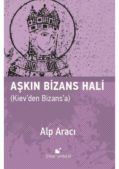 Aşkın Bizans Hali - Alp Aracı - Öteki Yayınevi