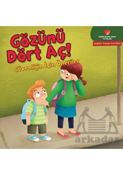 Gözünü Dört Aç - Sağlıklı Yaşam Kuralları Serisi Sabri Ülker Vakfı Yayınları