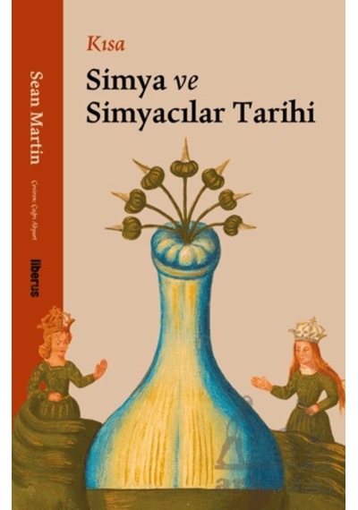 Kısa Simya Ve Simyacılar Tarihi Liberus Yayınları