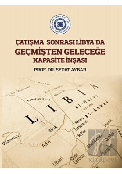 Çatışma Sonrası Libya’da Geçmişten Geleceğe Kapasite İnşası -  İstanbul Aydın Üniversitesi Yayınları
