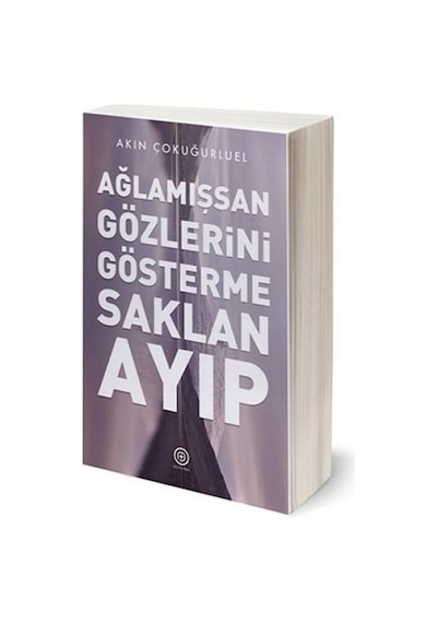 Ağlamışsan Gözlerini Gösterme Saklan Ayıp - Akın Çokuğurluel - Geoturka