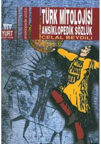 Türk Mitolojisi Ansiklopedik Sözlük - Celal Beydili - Yurt Kitap Yayın