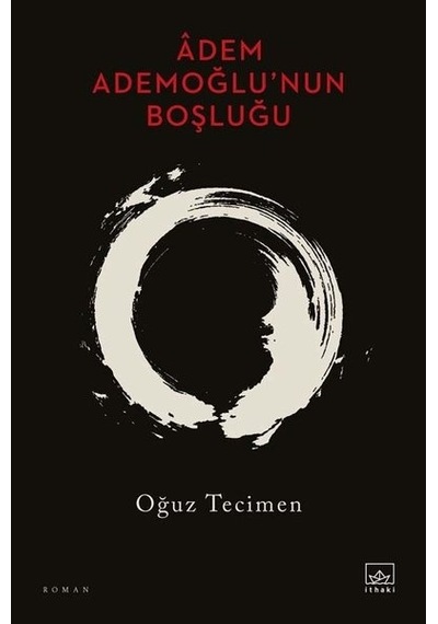 Adem Ademoğlu'nun Boşluğu - Oğuz Tecimen - İthaki Yayınları