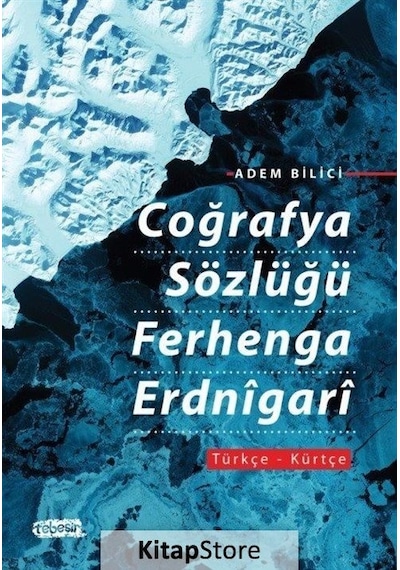 Coğrafya Sözlüğü Ferhenga Erdnigari: Türkçe - Kürtçe - Adem Bilici - Tebeşir Yayınları