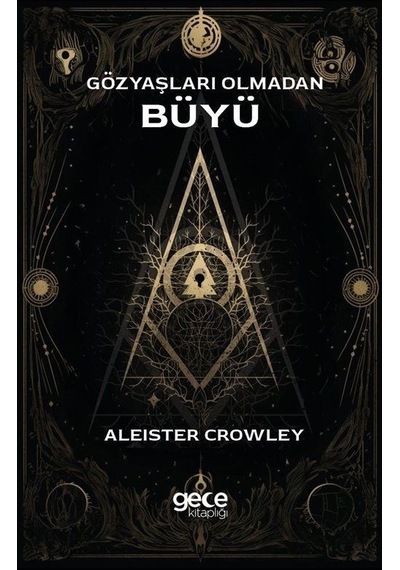 Gözyaşları Olmadan Büyü - Aleister Crowley - Gece Kitaplığı