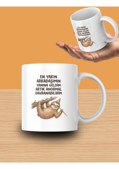 "en Yakın Arkadaşımın Yanına Geldim Artık Anormal Davranabilirim" Yazılı Tasarım Kupa Bardak