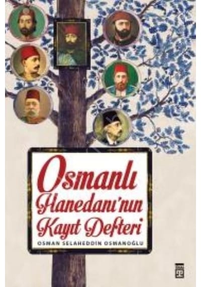 Osmanlı Hanedanının Kayıt Defteri - Osman Selaheddin Osmanoğlu - Timaş Yayınları