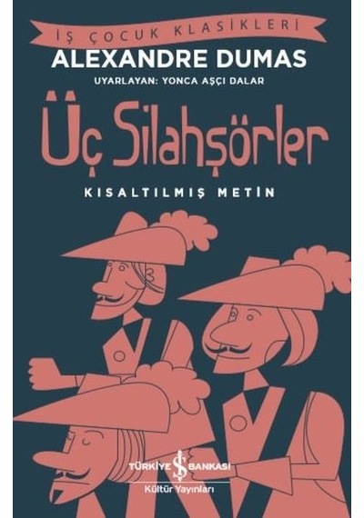 Üç Silahşörler - Kısaltılmış Metin - İş Çocuk Klasikleri - Alexandre Dumas - İş Bankası Kültür Yayınları