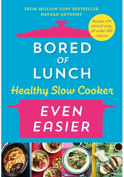 Bored Of Lunch Healthy Slow Cooker: Even Easier: Recipes With Minimal Prep, All Under 500 Calories