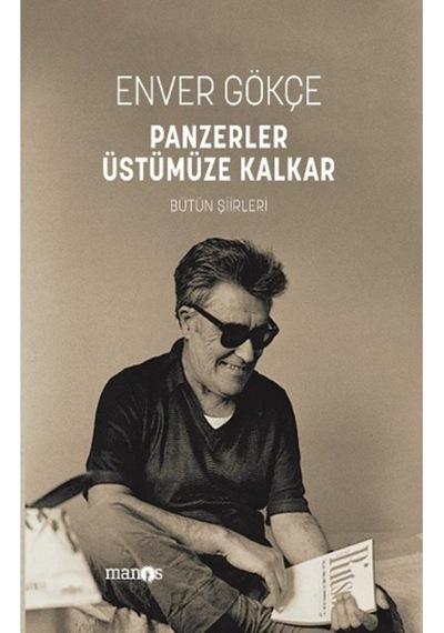 Panzerler Üstümüze Kalkar - Bütün Şiirleri - Enver Gökçe 9786058034891