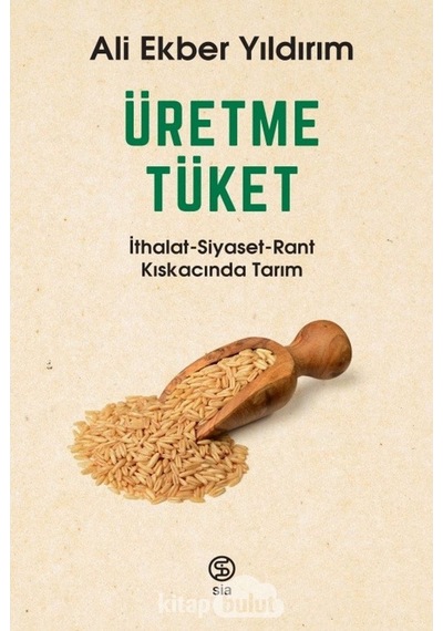 Üretme Tüket Ithalat-Siyaset-Rant Kıskacında Tarım Ali Ekber Y 9786056991479