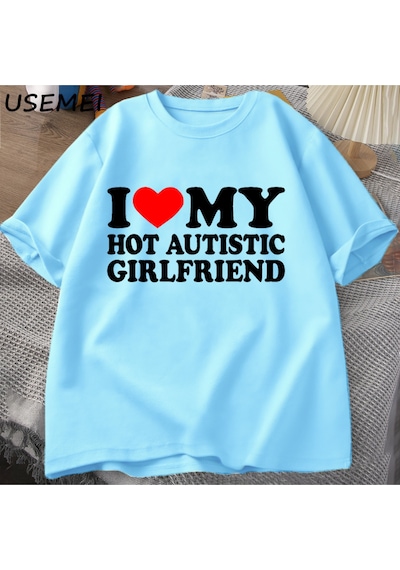 Flood Of Style Ben Benim Sıcak Otistik Kız Arkadaşı T-shirt Erkek Grafik Tees Komik Otizm İlişki Tshirt Çift Mavi
