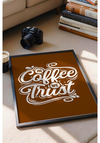 In Coffee We Trust Çerçeveli Tablo - Dekoratif Çerçeveli Motivasyon Poster Tablo