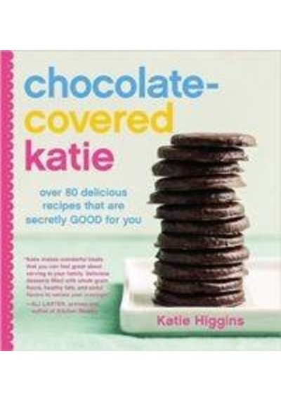 Chocolate-Covered Katie: Over 80 Delicious Recipes That Are Secretly Good For You 9781455599707