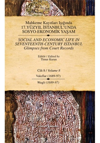 Mahkeme Kayıtları Işığında 17. Yüzyıl İstabul'unda Sosyo Ekonomik Yaşam 8.Cilt Vakıflar (1689-97)- İş Bankası Kültür Yayınları