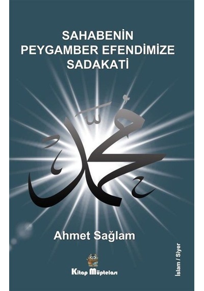 Sahabenin Peygamber Efendimize Sadakati - Ahmet Sağlam - Kitap Müptelası Yayınları