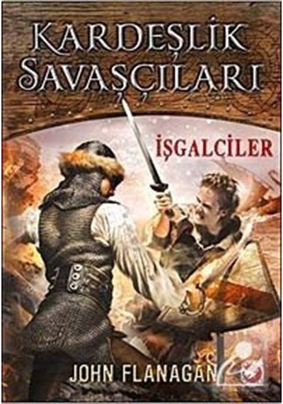 Kardeşlik Savaşçıları / İşgalciler 2. Kitap / John Flanagan