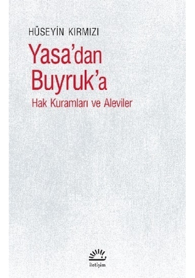 Yasa'dan Buyruk'a - Hak Kuramları ve Aleviler - Hüseyin Kırmızı - İletişim Yayınları
